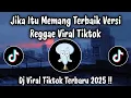 Download Lagu JIKA ITU MEMANG TERBAIK VERSI REGGAE - DJ VIRAL TIKTOK TERBARU  2025