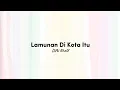 Download Lagu Lamunan Di Kota Itu - Difki Khalif [lirik]
