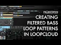 Creating filtered bass loop patterns in Loopcloud - Sample Mod 2