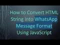 How to Convert HTML String into WhatsApp Message Format Using JavaScript