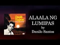 Download Lagu ALAALA NG LUMIPAS - Danilo Santos (Lyric Video)
