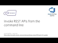 152 - Invoke REST APIs from the command line