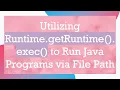 Utilizing Runtime getRuntime exec to Run Java Programs via File Path