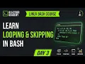 Master Looping Skipping in Bash Linux Course Day 3