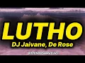 DJ Jaivane - Lutho (lyrics) ft. De Rose 
