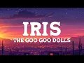 Lagu Goo Goo Dolls - Iris (Lyrics)