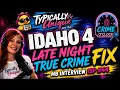 IDAHO 4 Late Night True Crime Fix
