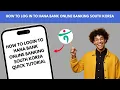 How to Log In to Hana Bank Online Banking South Korea - Quick Tutorial
