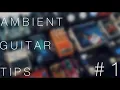 Ambient Guitar Tip Creating Ambient Drones