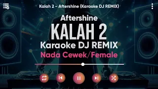 Download Karaoke Kalah 2 - Aftershine (Versi DJ Remix) Nada Cewek/Female - Lirik Tanpa Vokal MP3