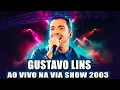 Download Lagu GUSTAVO LINS AO VIVO NA VIA SHOW 2003