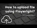How to upload file using Playwright