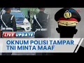 Download Lagu Oknum Polisi yang Tampar PM TNI AD yang Sedang Atur Jalan Minta Maaf, Motifnya Masih Diselidiki