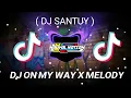 Download Lagu DJ!! ON MY WAY X MELODY (dj santuy)