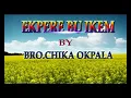 Download Lagu Bro.  Chika Okpala - Ekpere bu Ikem - Nigerian Gospel Song