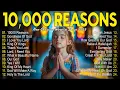 Download Lagu 10,000 REASONS, GOODNESS OF GOD,... - PRAISE AND WORSHIP SONGS - TOP 100 CHRISTIAN GOSPEL SONGS EVER