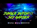 Download Lagu DJ JUNGLE DUTCH!!! SKY GARDEN [ SANDI AJO ] #Libass