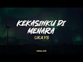 Download Lagu Kekasihku di Menara , Sambutlah Kasih , Rindu Serindu Rindunya  (Lirik) - Ukays