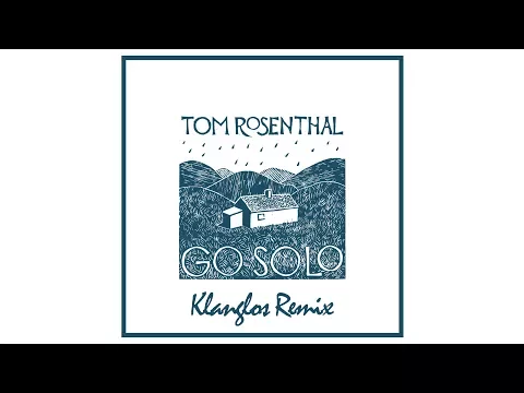 Download MP3 Tom Rosenthal - Go Solo (Klanglos Remix)