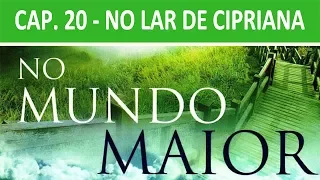 No Mundo Maior - Cap. 20 - No lar de Cipriana