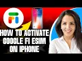 How To Activate Google Fi Esim On iPhone 2025 STEP-BY-STEP