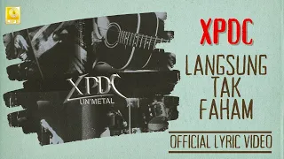 xpdc langsung tak faham unmetal official lyric video 