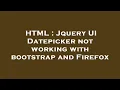 HTML Jquery UI Datepicker not working with bootstrap and Firefox