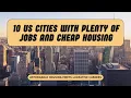 Top 10 US Cities with Plenty of Jobs and Cheap Housing