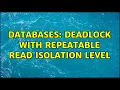 Databases deadlock with repeatable read isolation level