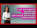 Can Adiabatic Quantum Computing Optimize Difficult Problems - Quantum Tech Explained