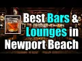 Best Bars Lounges in Newport Beach California Orange County Nightlife