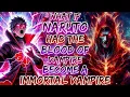 What If Naruto Had The Blood Of Vampire And Become A Immortal Vampire