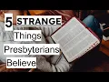 5 Strange Things Presbyterians Believe