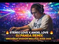 Lagu 🔥 STEREO LOVE X ANGEL LOVE – DJ PANDA REMIX BREAKBEAT STADIUM BKB  FULL BASS 2025