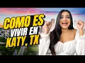 Como es vivir en KATY TX - El mejor VLOG de Katy TX Todo lo que tienes que saber