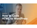 How to Code HTML to WordPress - Part 8