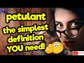 PETULANT The simplest definition YOU need