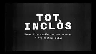 Tot Inclòs. Danys i conseqüències del turisme a les nostres illes