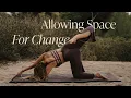 Download Lagu Allowing Space For Change⎪A Somatic Yoga Exploration To Meet New Parts Of You⎪Mobility Flow