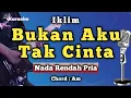 Download Lagu BUKAN AKU TAK CINTA - IKLIM [ KARAOKE MELAYU ] NADA RENDAH PRIA