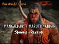 Download Lagu Mangalmurti Maruti Nandan - Slowed+Reverb | Lofi bhajan | Gulshan Kumar | Bhakti lofi