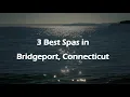 3 Best Spas in Bridgeport Connecticut Wellness Centers