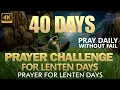 40 Days Prayer Challenge For Lenten Days Prayer For Lenten Days Pray Daily Without Fail Lent
