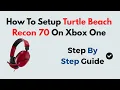 How to Setup Turtle Beach Recon 70 on Xbox One Easy Wireless Headset Setup Guide