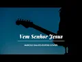 Download Lagu Vem Senhor Jesus | Marcus Salles (Guitar Cover)