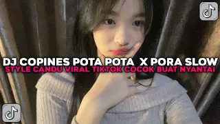 dj copines pota pota x pora slow style candu cocok buat nyantai viral tiktok terbaru 2025 