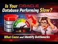 Is Your Oracle Database Performing Slow What Causes and How to Identify the Bottlenecks - Discussed