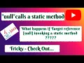 Explanation Java - Null calling a static method