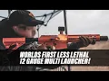 WORLD S FIRST Less Lethal 12 Gauge Gen-12 Multi Launcher