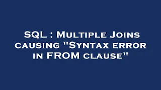 SQL Multiple Joins causing Syntax error in FROM clause